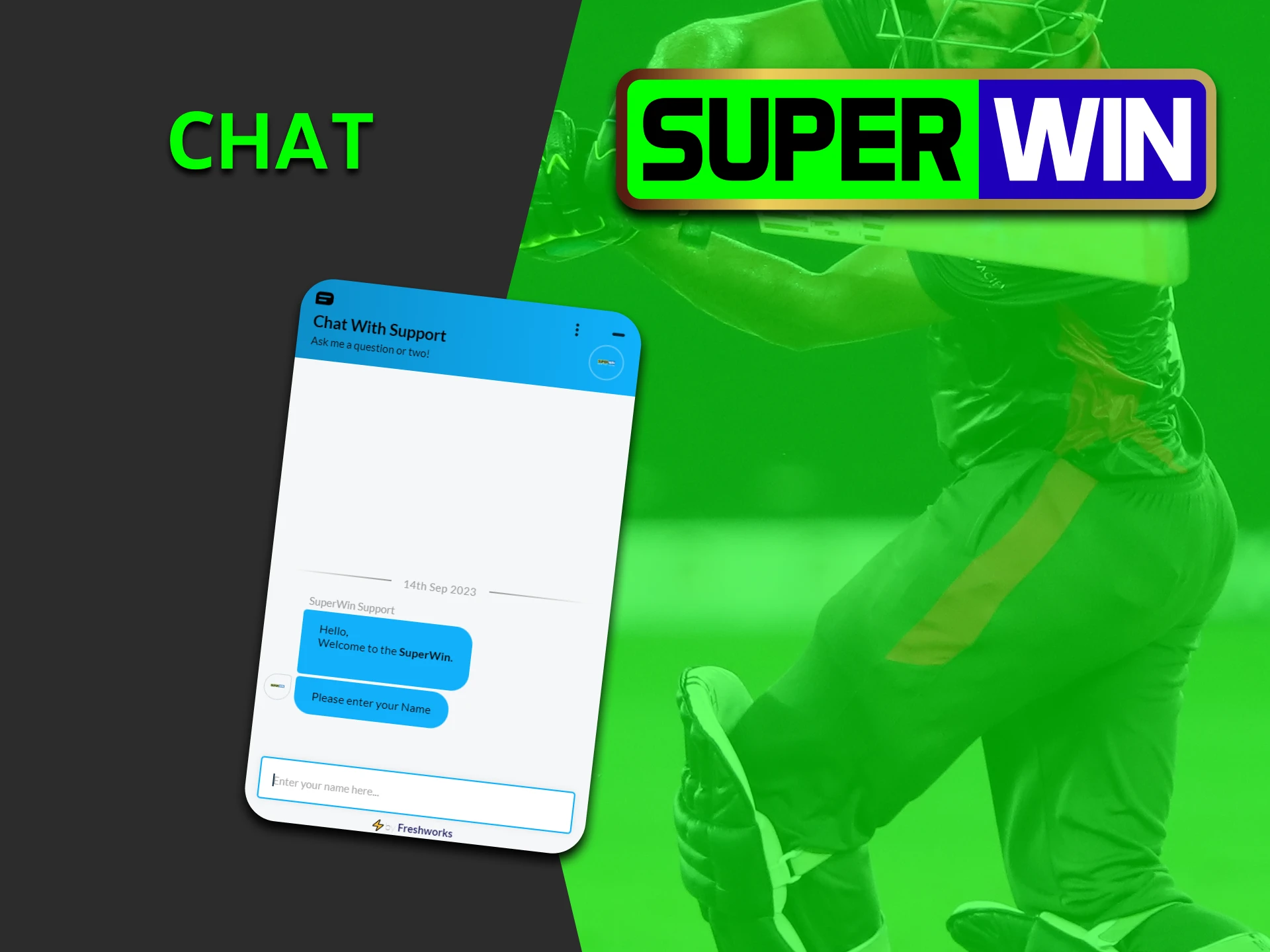 You can contact the Superwin team via Chat.