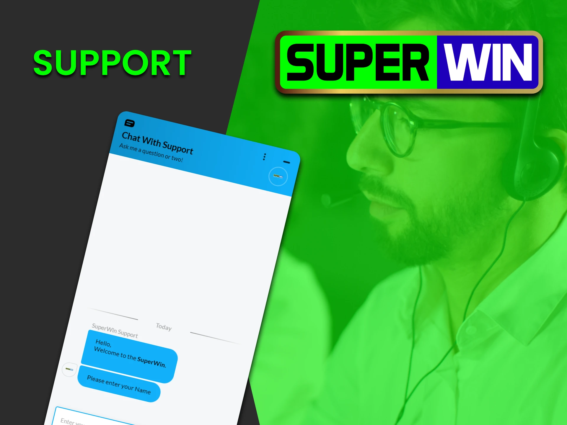 The Superwin team is always available for its users.